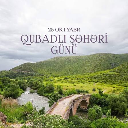 25 oktyabr – Qubadlı Şəhəri Günü: milli birlik və dövlətçilik qətiyyətinin təntənəsi